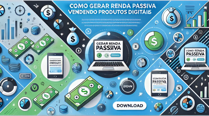 Como gerar renda passiva com produtos digitais